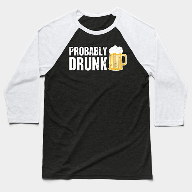 Probably Drunk | Funny Renaissance Festival Design Baseball T-Shirt by MeatMan